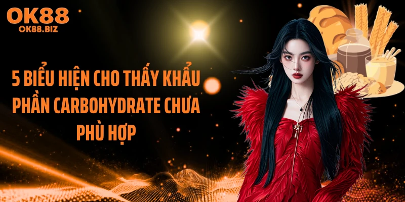 5 biểu hiện cho thấy khẩu phần carbohydrate chưa phù hợp
