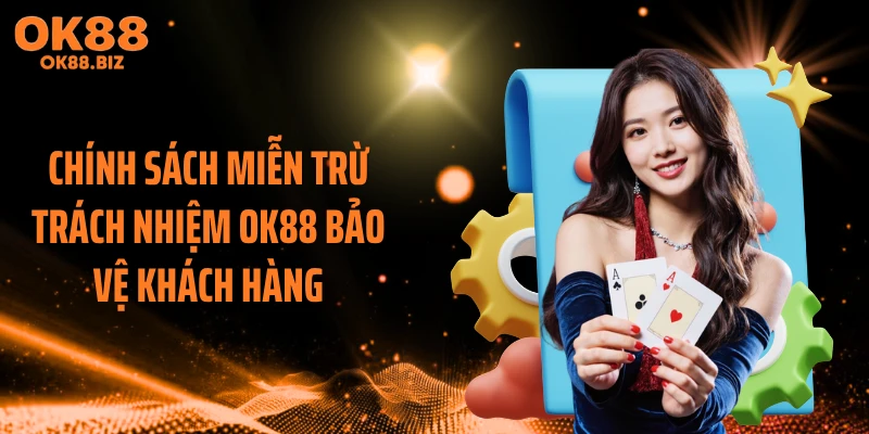 Chính sách miễn trừ trách nhiệm OK88 bảo vệ khách hàng