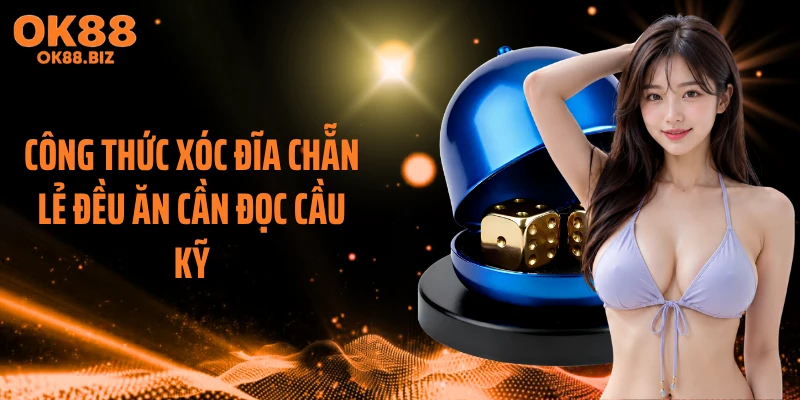 Công thức xóc đĩa chẵn lẻ đều ăn cần đọc cầu kỹ