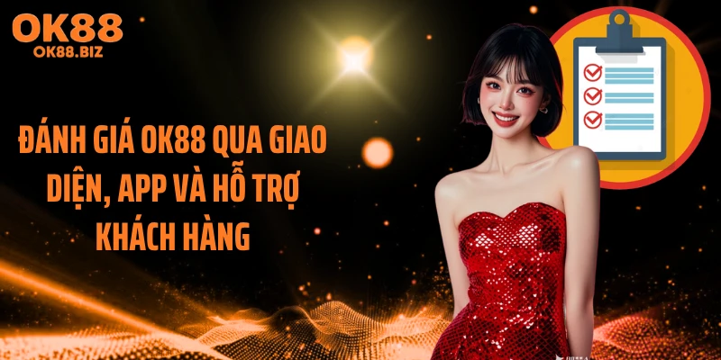 Đánh giá OK88 qua giao diện, app và hỗ trợ khách hàng