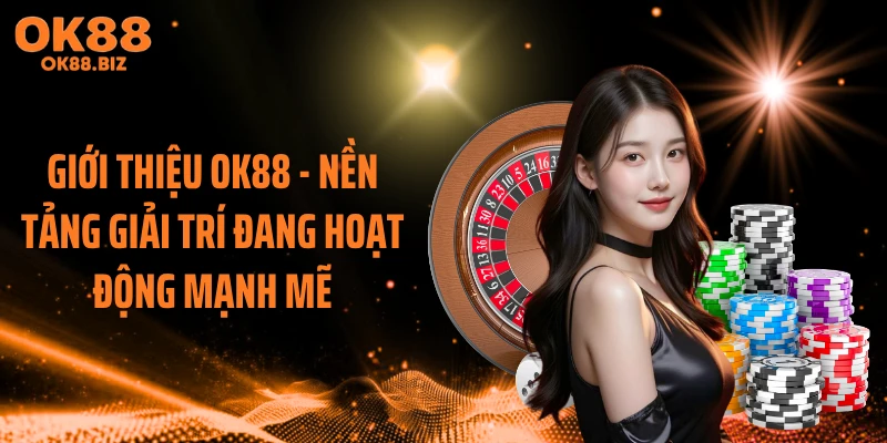 Giới thiệu OK88 - Nền tảng giải trí đang hoạt động mạnh mẽ