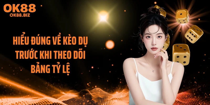 Hiểu đúng về kèo dụ trước khi theo dõi bảng tỷ lệ