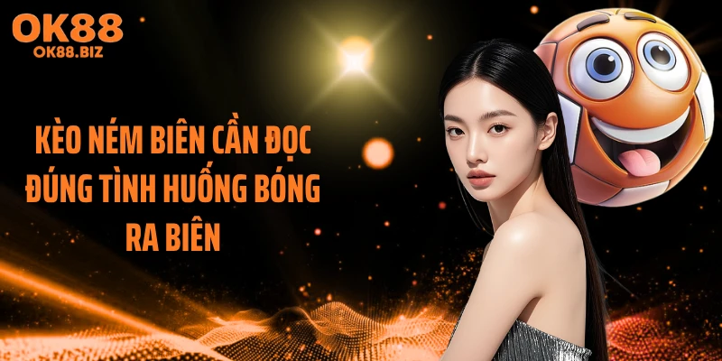 Kèo ném biên cần đọc đúng tình huống bóng ra biên