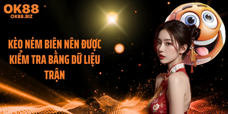 Kèo ném biên nên được kiểm tra bằng dữ liệu trận