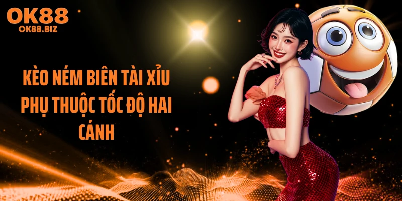 Kèo ném biên tài xỉu phụ thuộc tốc độ hai cánh