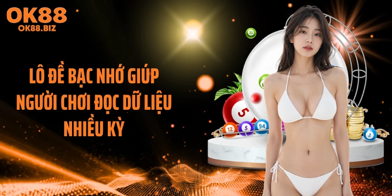 Lô đề bạc nhớ giúp người chơi đọc dữ liệu nhiều kỳ