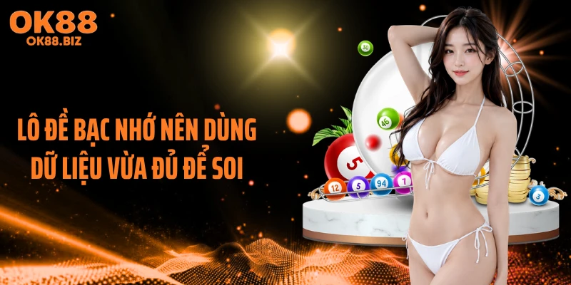 Lô đề bạc nhớ nên dùng dữ liệu vừa đủ để soi