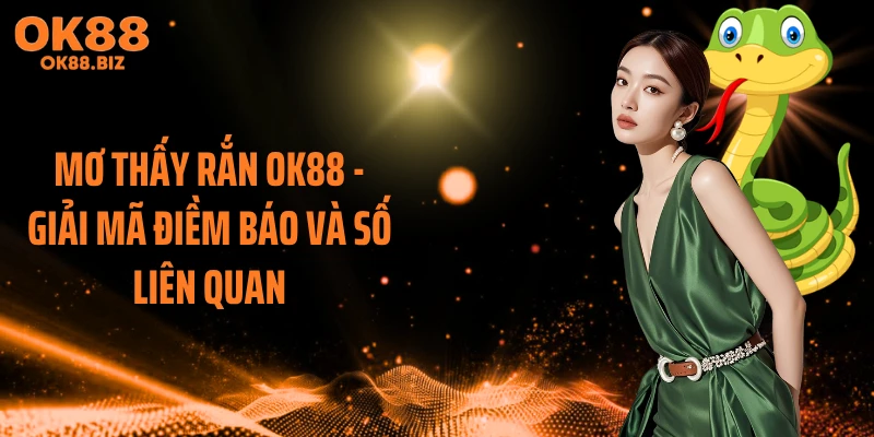 Mơ Thấy Rắn OK88 - Giải Mã Điềm Báo Và Số Liên Quan