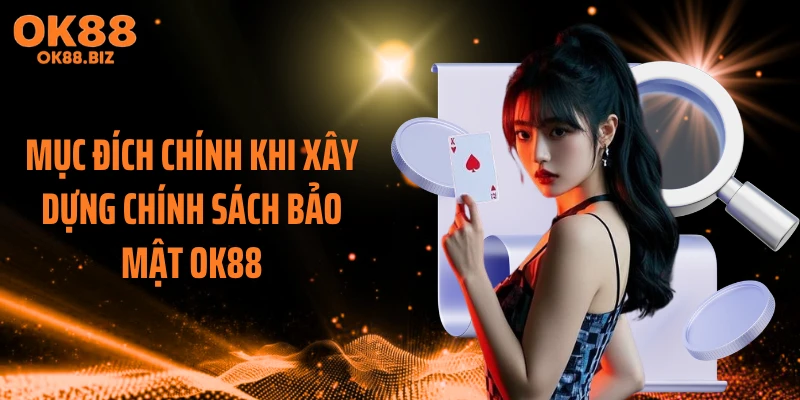 Mục đích chính khi xây dựng chính sách bảo mật OK88
