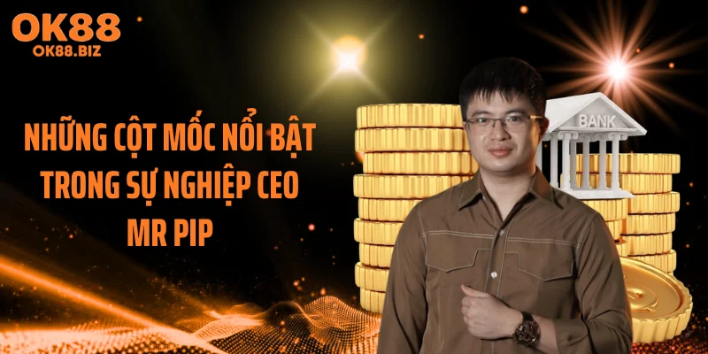 Những cột mốc nổi bật trong sự nghiệp CEO MR PIP