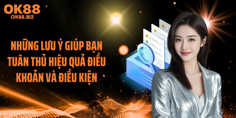 Những lưu ý giúp bạn tuân thủ hiệu quả điều khoản và điều kiện