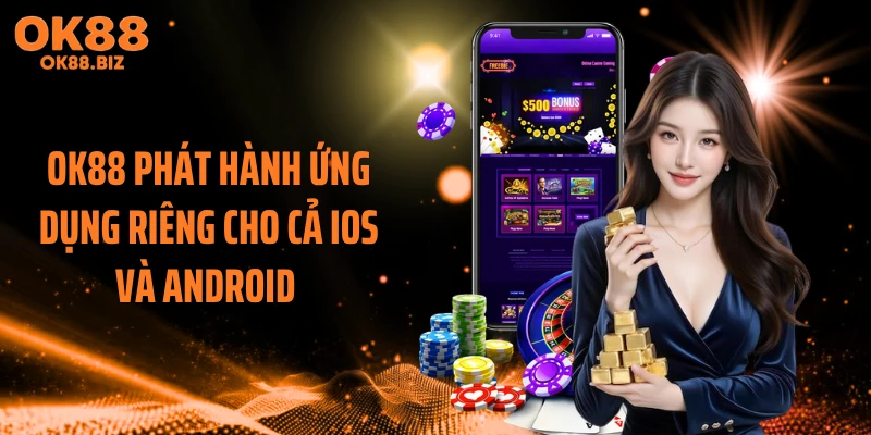 OK88 phát hành ứng dụng riêng cho cả iOS và Android