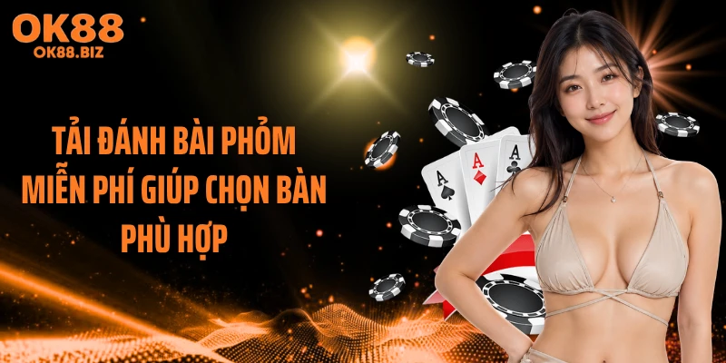 Tải đánh bài phỏm miễn phí giúp chọn bàn phù hợp