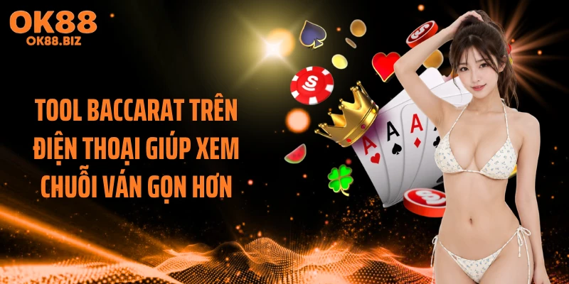 Tool baccarat trên điện thoại giúp xem chuỗi ván gọn hơn